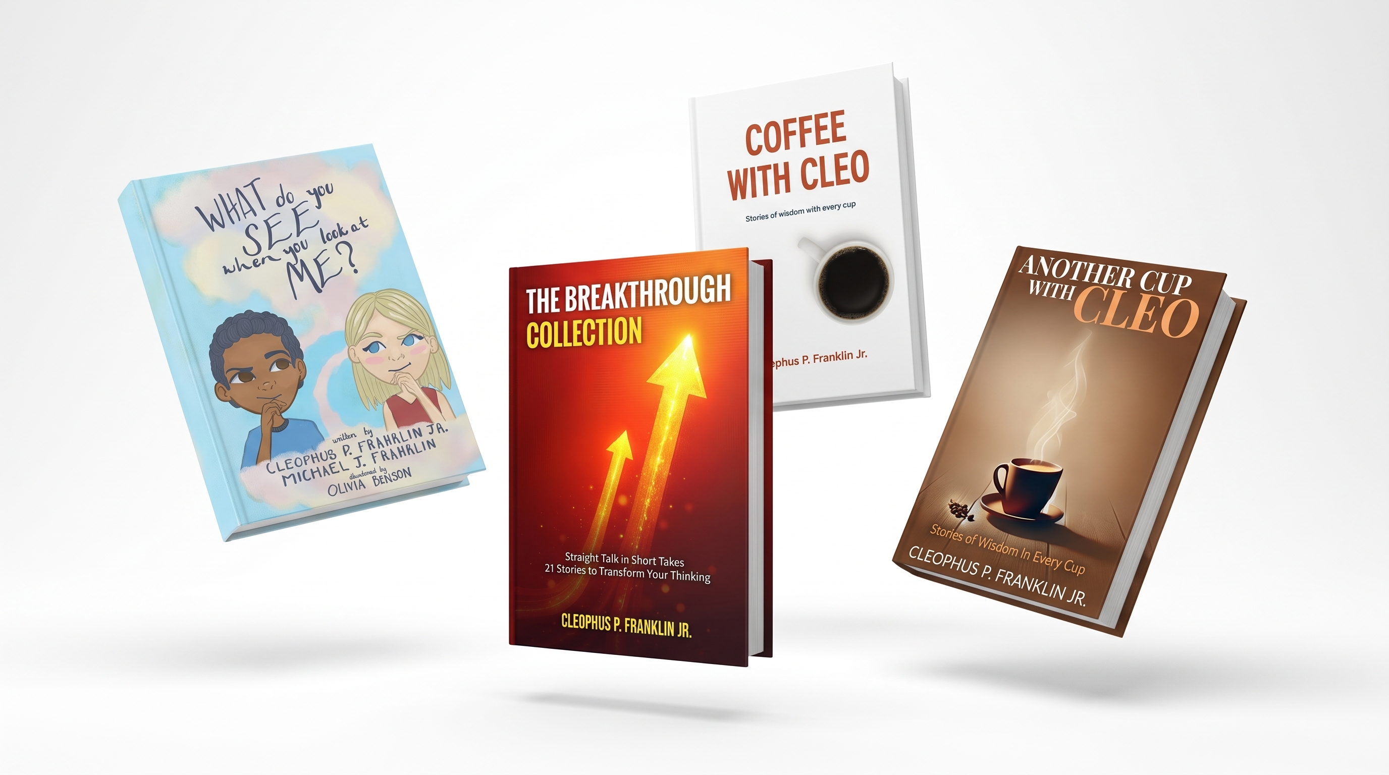 The Breakthrough Collection, What Do You See When You Look At Me, Another Cup With Cleo, and Coffee With Cleo by Cleophus P. Franklin Jr.